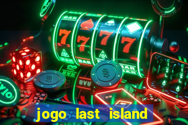 jogo last island of survival